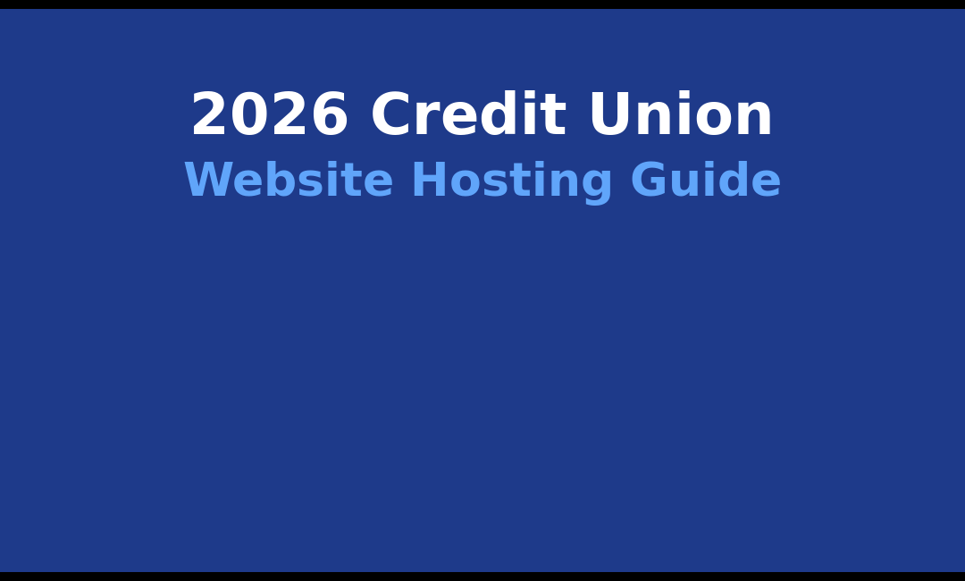 2026 Credit Union Website Hosting: Scalable, Secure Solutions for Digital Growth