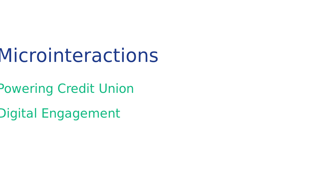 Microinteractions: Powering Credit Union Digital Engagement in 2026
