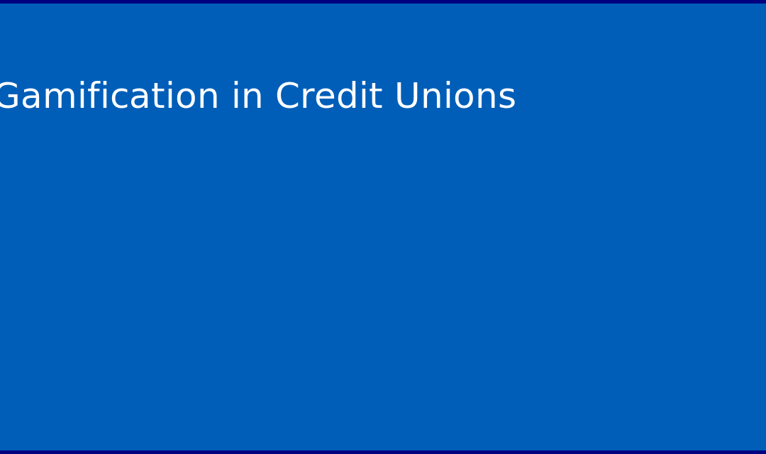 Gamification in Credit Unions: Boosting Member Engagement and Retention in 2026