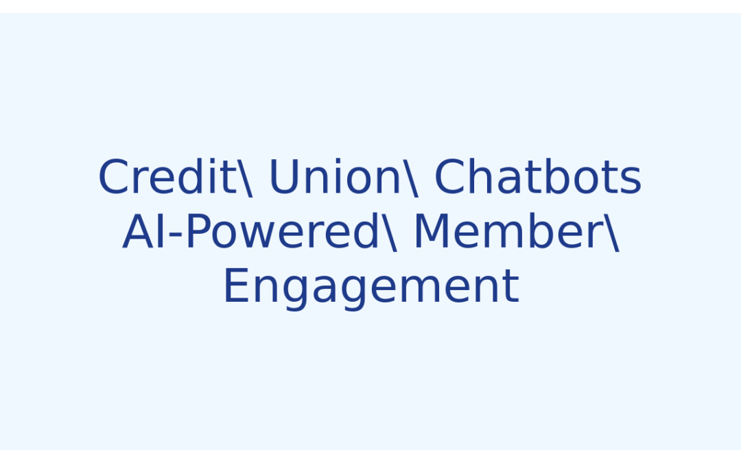 Credit Union Chatbots: Revolutionizing Member Service with AI-Powered Interfaces in 2026