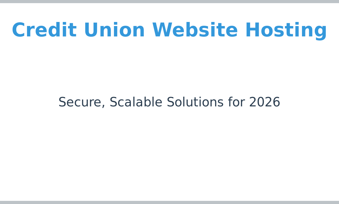 Credit Union Website Hosting: Secure, Scalable Solutions for Digital Growth in 2026
