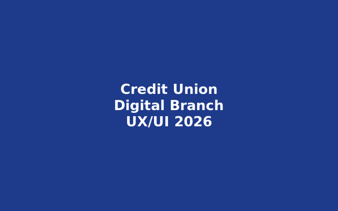 Credit Union Digital Branch UX/UI: Proven Strategies for Member Loyalty in 2026