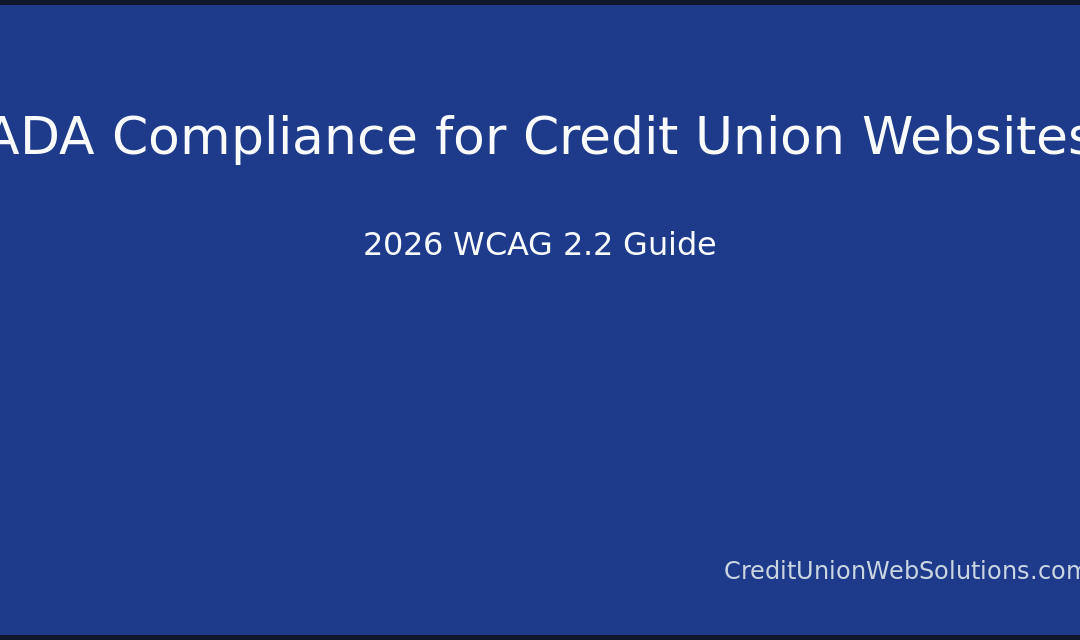 ADA Compliance for Credit Union Websites: 2026 WCAG 2.2 Guide