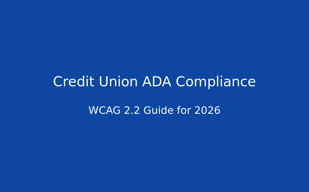 Credit Union ADA Compliance: WCAG 2.2 Guide for 2026