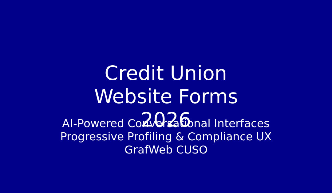 Credit Union Website Forms 2026: AI-Powered Conversational Interfaces, Progressive Profiling & Compliance-Optimized UX