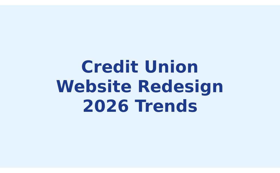 Credit Union Website Design: 2026 Trends in UX/UI, ADA Compliance, and Personalization