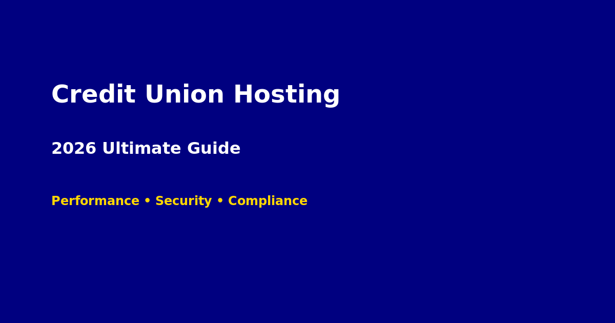 Credit Union Hosting: The 2026 Ultimate Guide
