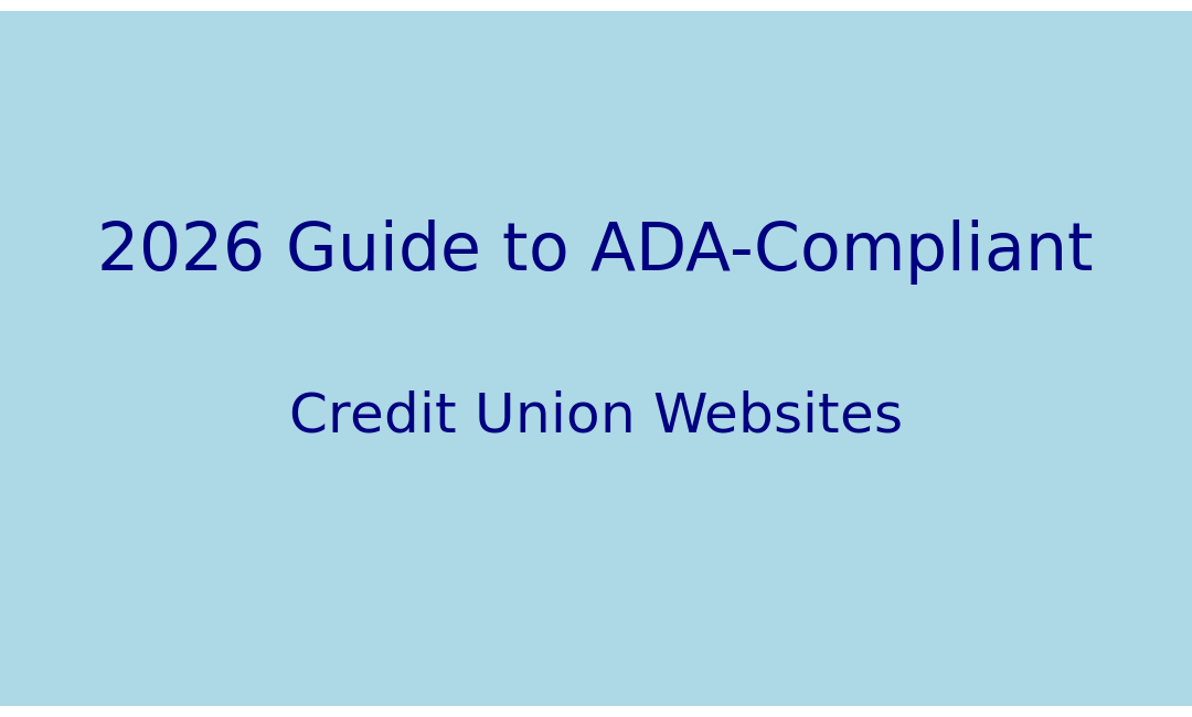2026 Guide to ADA-Compliant Credit Union Websites: Ensuring Accessibility for All