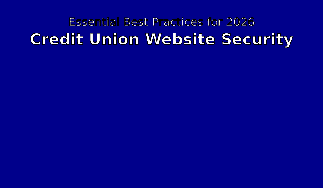 Credit Union Website Security: Best Practices for 2026