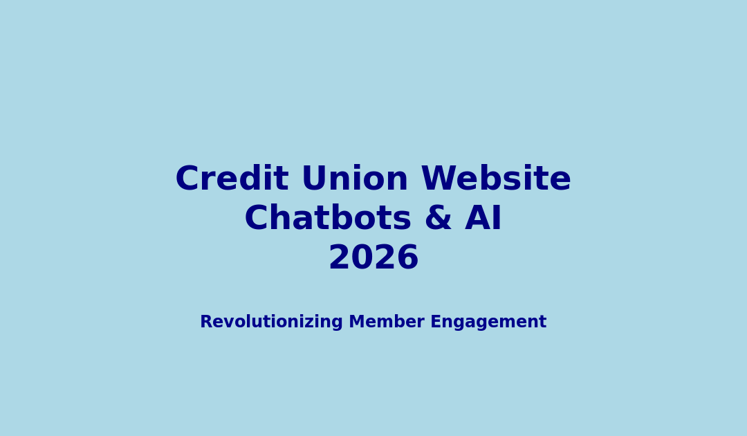 Revolutionizing Credit Union Websites with Advanced Chatbots and AI Conversational Interfaces in 2026