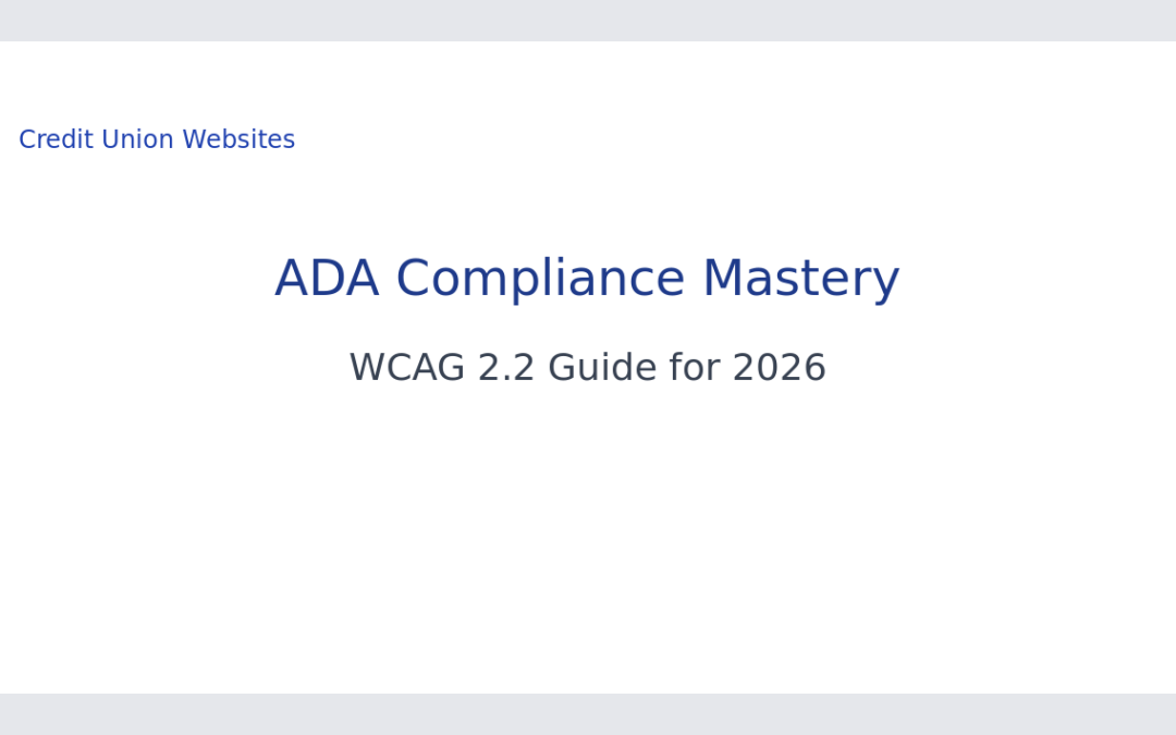 Credit Union ADA Compliance: WCAG 2.2 Mastery Guide for 2026