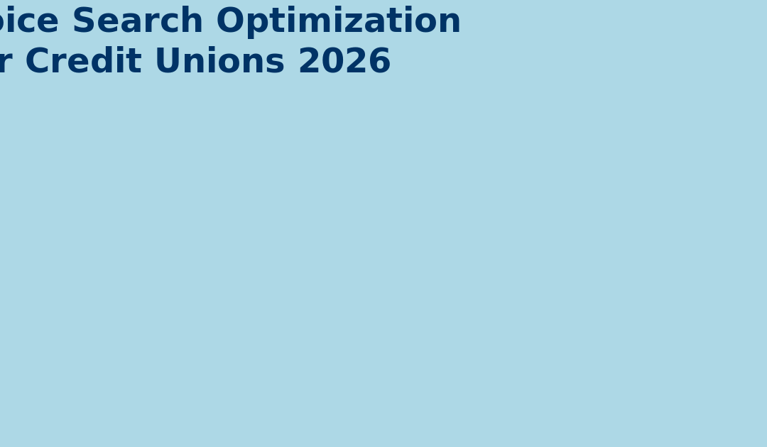 Voice Search Optimization for Credit Union Websites in 2026: Revolutionizing Conversational Banking