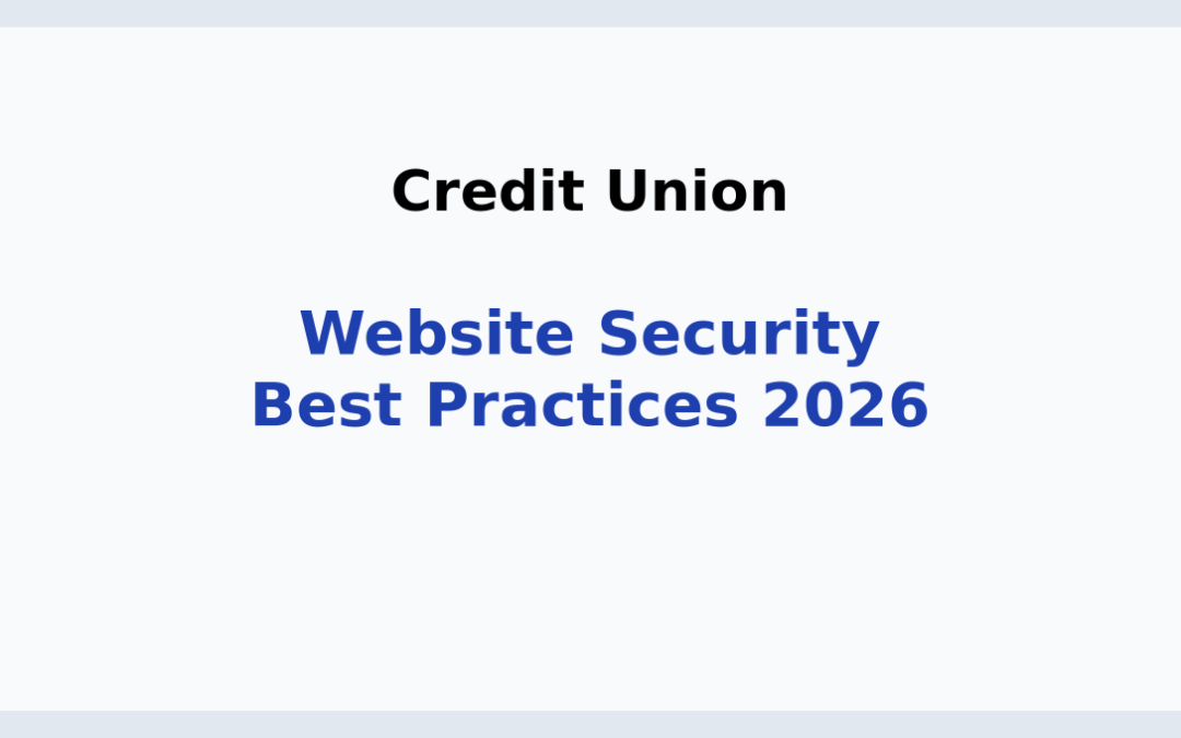 2026 Credit Union Website Security Best Practices: Protecting Members in the Digital Age