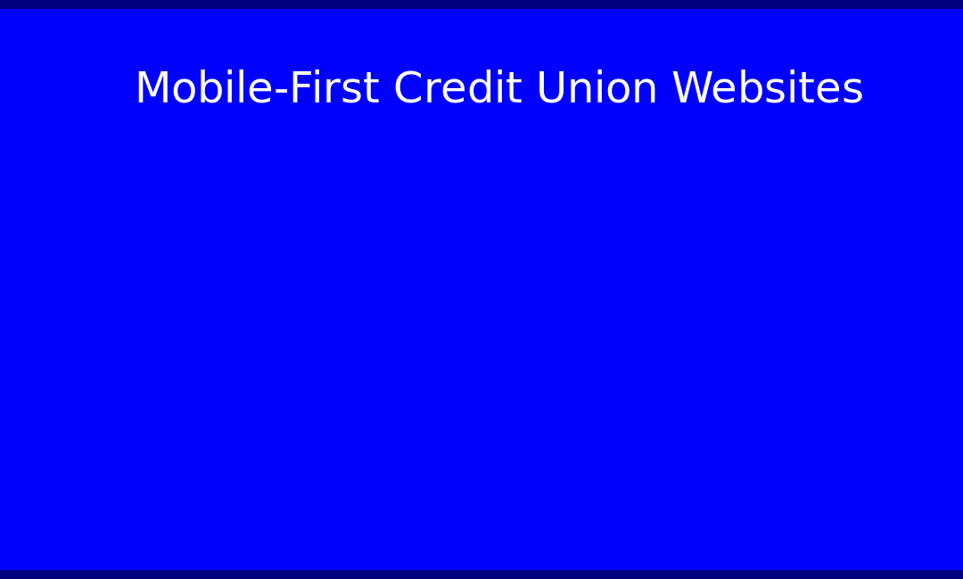 Mobile-First Credit Union Websites: Optimizing for 2026 Banking Trends
